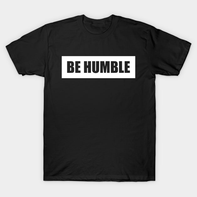 Be Humble White T-Shirt by Tee4daily